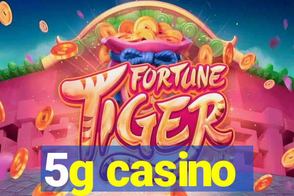 5g casino